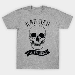 Rad Dad til I'm Dead T-Shirt